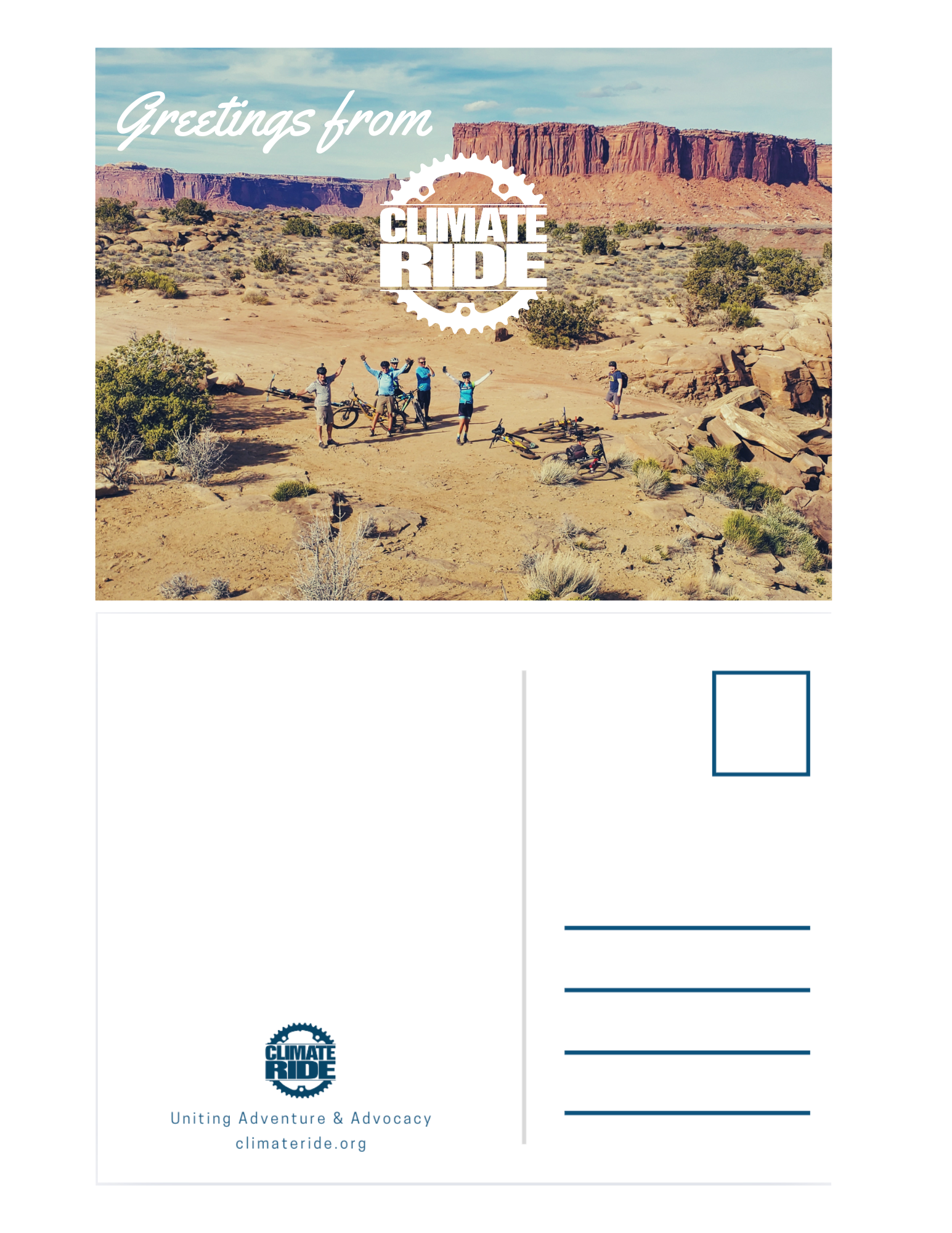 A postcard with a photo from Climate Ride White Rim with several cyclists standing in the Utah desert with their hands up and bikes on the ground and the climate ride logo over top in white with the words "greetings from" in the upper left corner in a handwritten cursive font. Under the front of the post card the back is displayed with an outline for a stamp, four lines for the address below it, and a blank section to write a note with the climate ride logo underneath on the left.