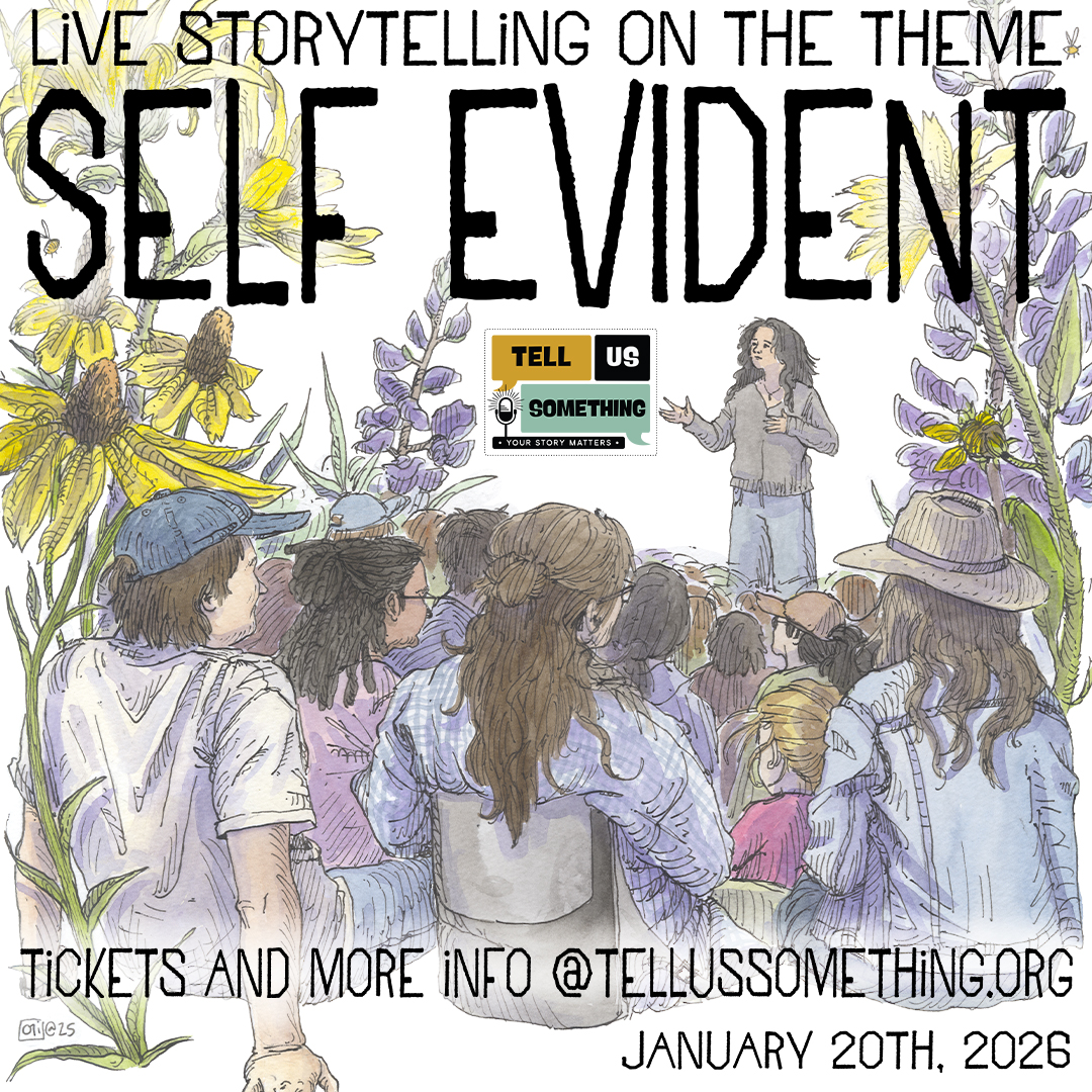 The image is a poster for an event titled "LIVE STORYTELLING ON THE THEME SELF EVIDENT." It will take place on January 20th, 2026, at the George and Jane Dennison Theater. The poster includes information about tickets and additional details available at tellussomething.org. Decorative elements such as flowers and plants are also featured in the design, complementing the textual information. The poster was designed by Oli Bartsch.